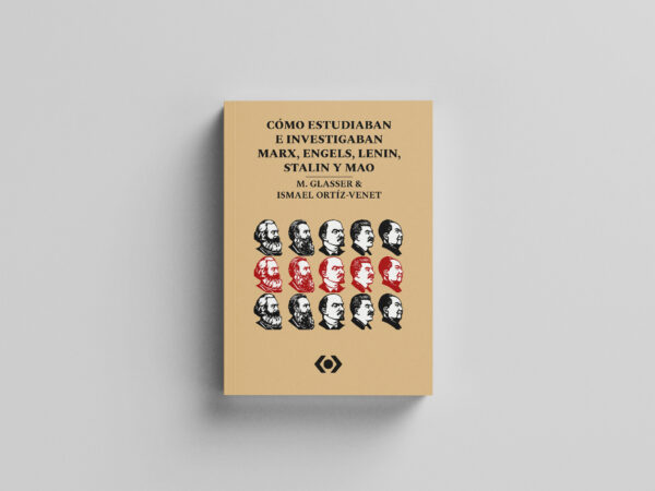Cómo estudiaban e investigaban Marx, Engels, Lenin, Stalin y Mao - M. Glasser & Ismael Ortíz-Venet