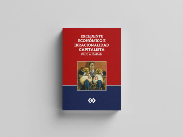 Excedente Económico e Irracionalidad Capitalista- Paul A. Baran