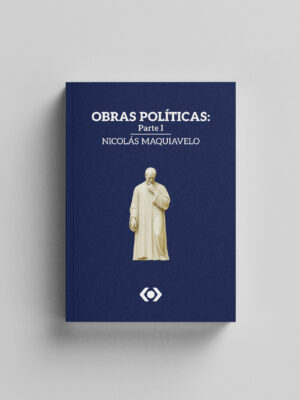 Obras Políticas. Parte I - Nicolás Maquiavelo