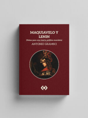 Maquiavelo y Lenin (Notas para una teoría política marxista) - Antonio Gramsci